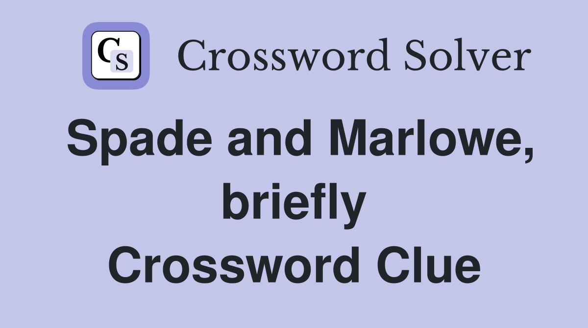 Spade and Marlowe, briefly Crossword Clue