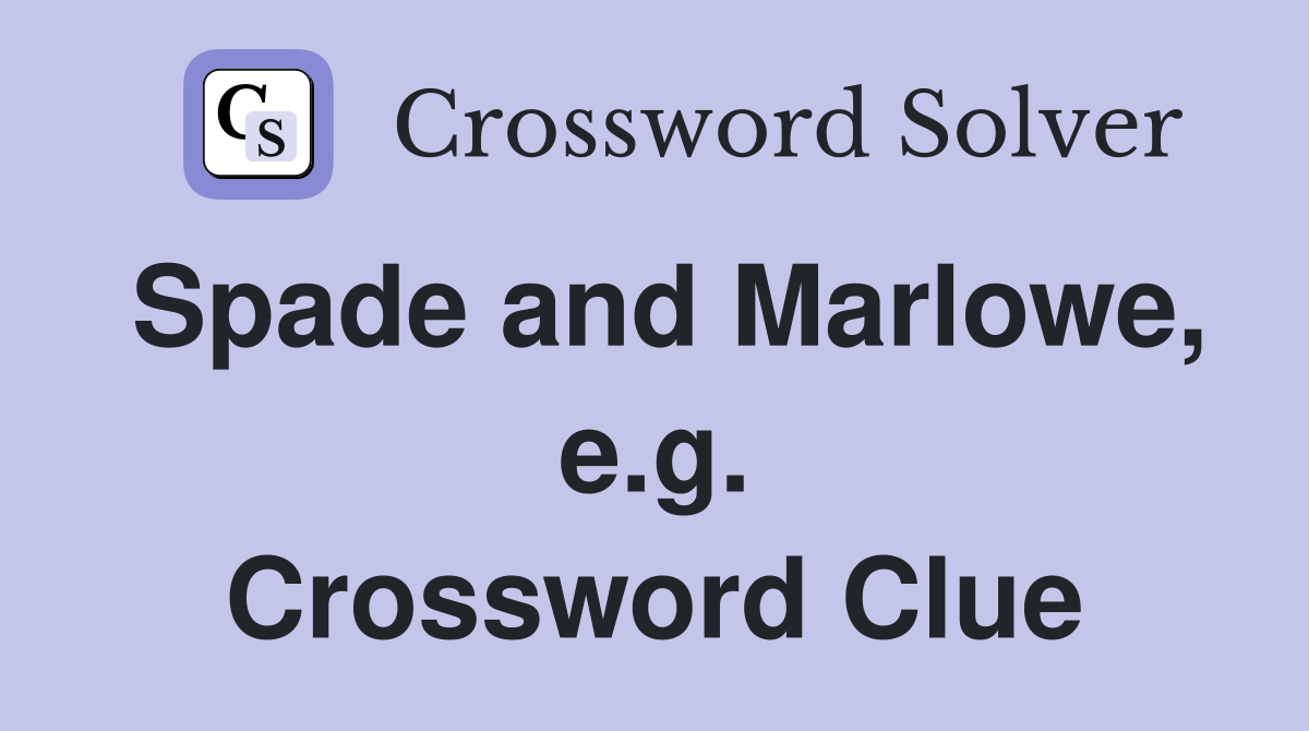 Spade and Marlowe, e.g. Crossword Clue