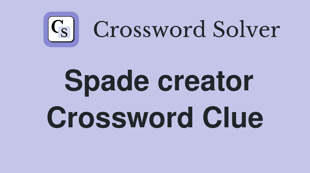 Spade creator Crossword Clue