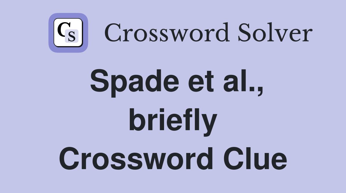 Spade et al., briefly Crossword Clue