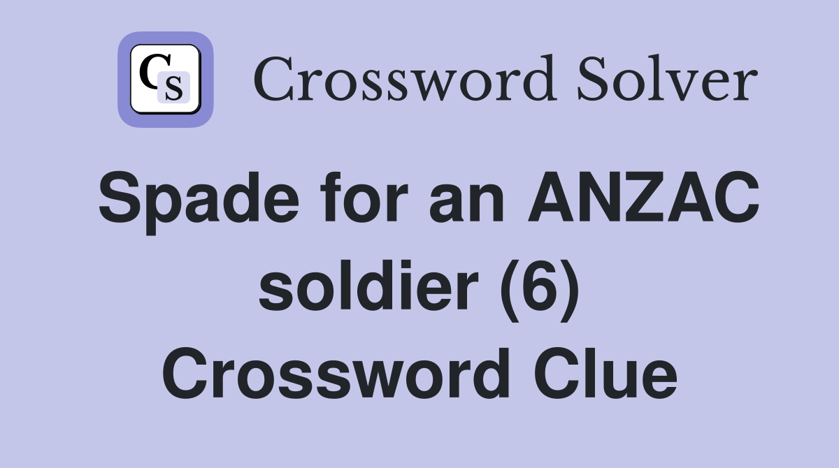 Spade for an ANZAC soldier (6) Crossword Clue