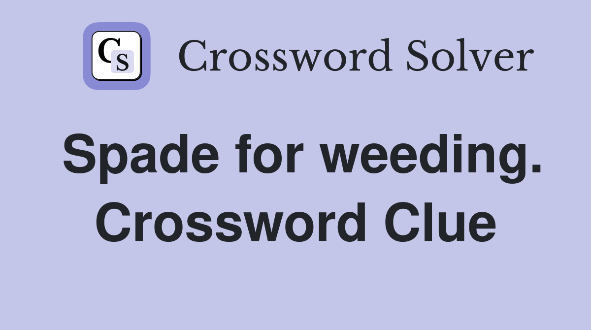 Spade for weeding. Crossword Clue
