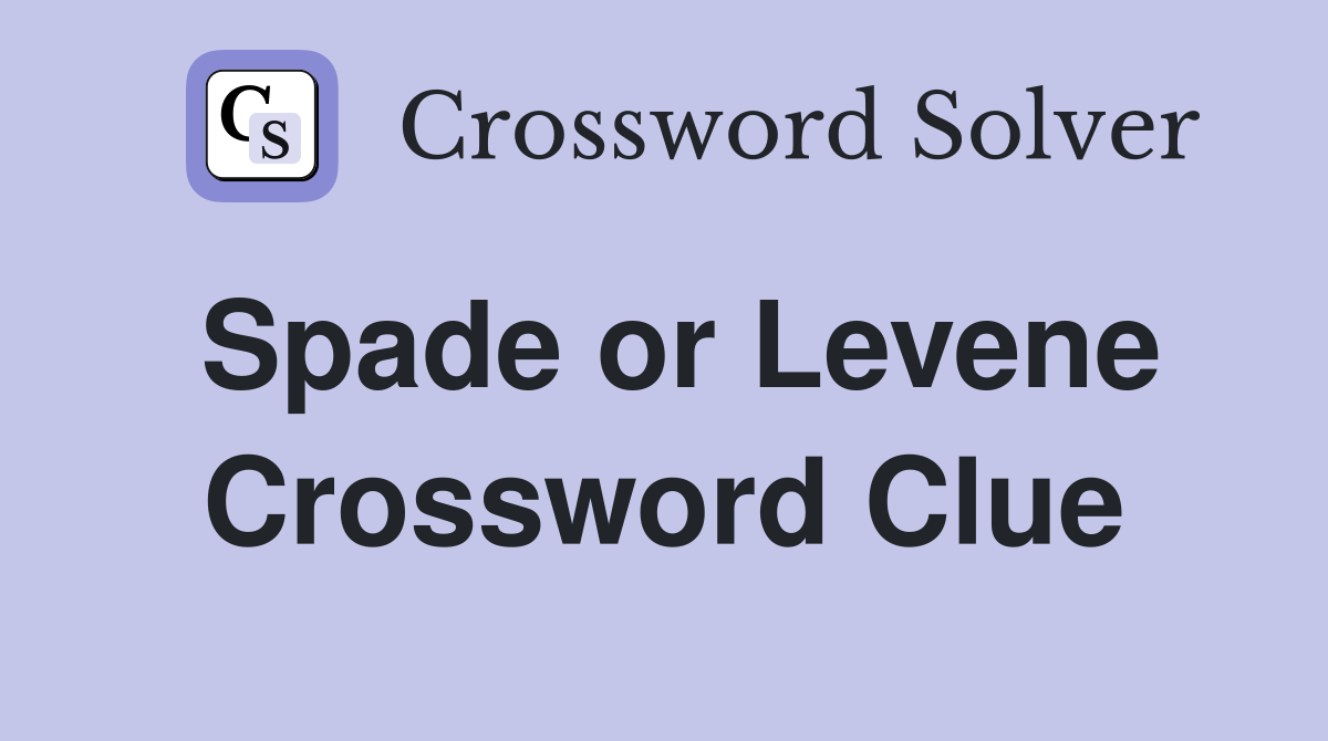 Spade or Levene Crossword Clue