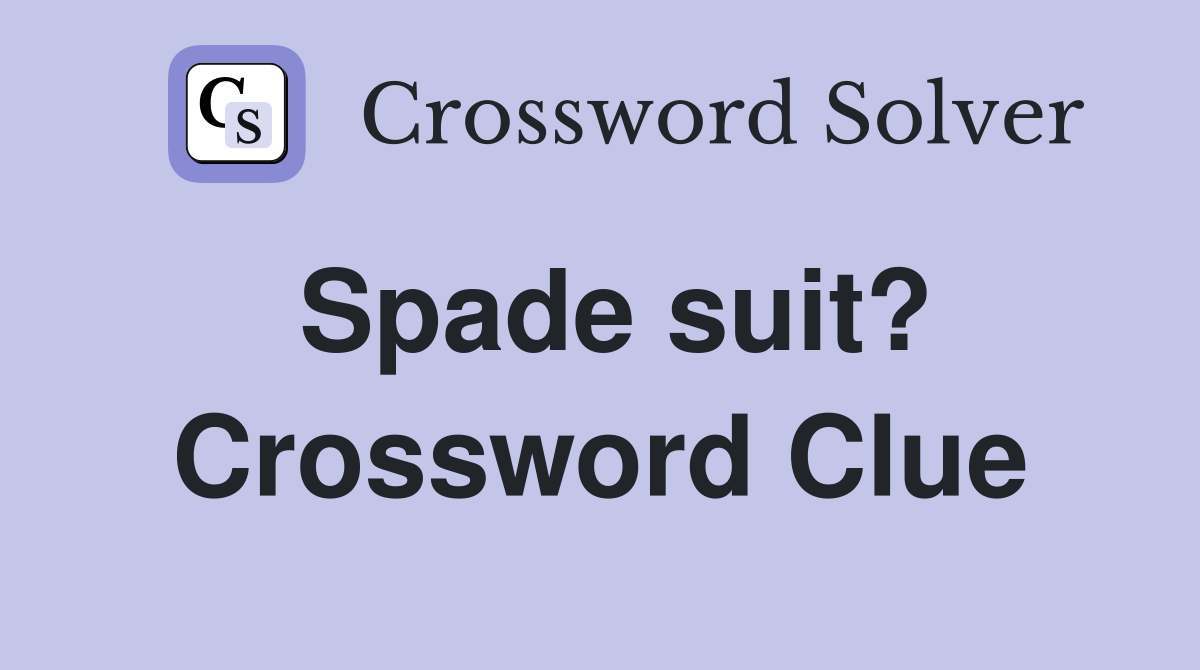 Spade suit? Crossword Clue