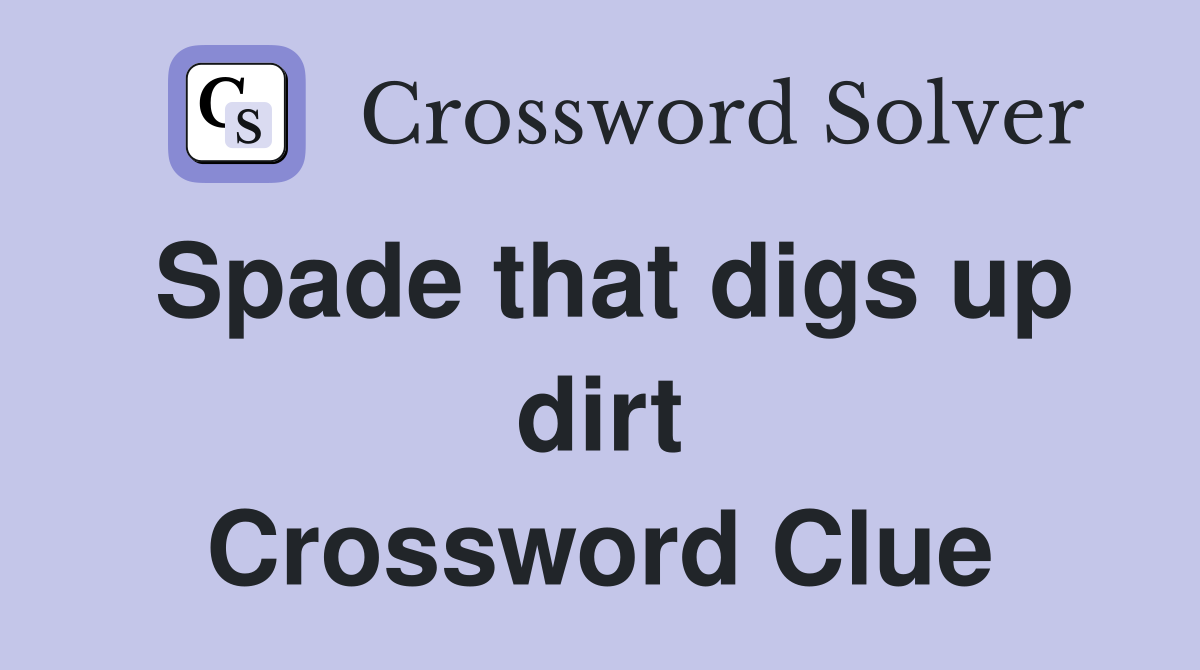 Spade that digs up dirt Crossword Clue
