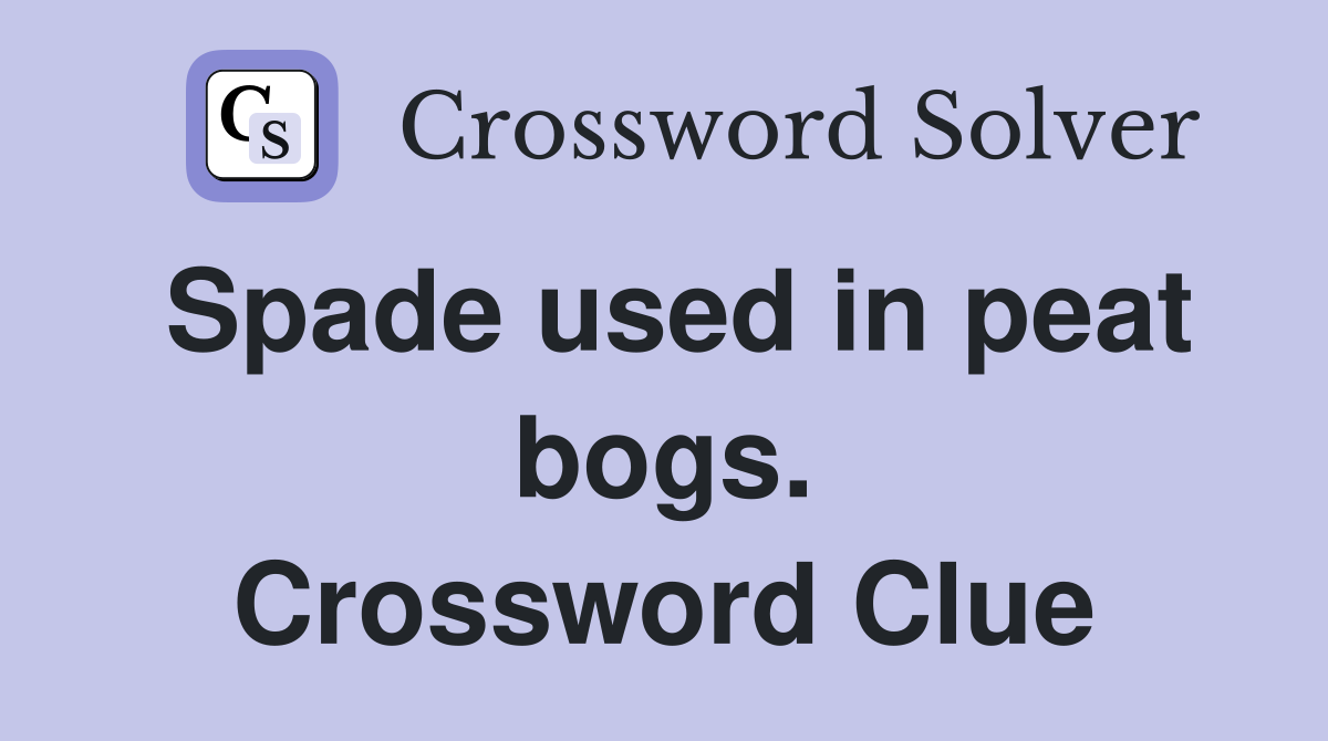 Spade used in peat bogs. Crossword Clue