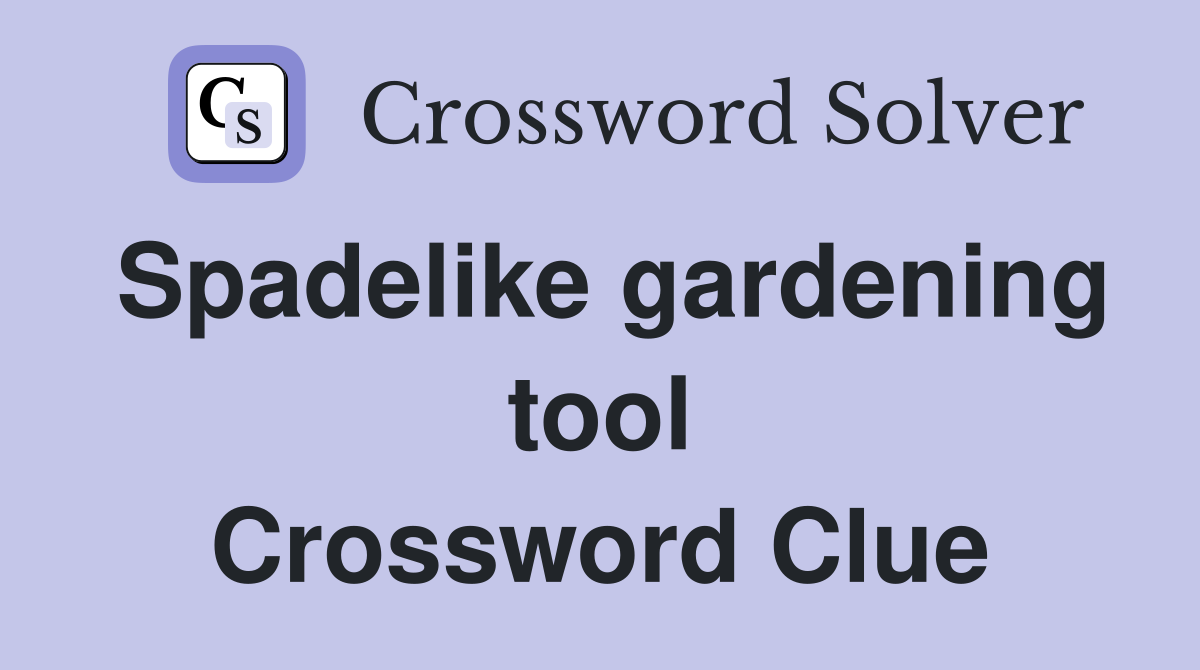 Spadelike gardening tool Crossword Clue
