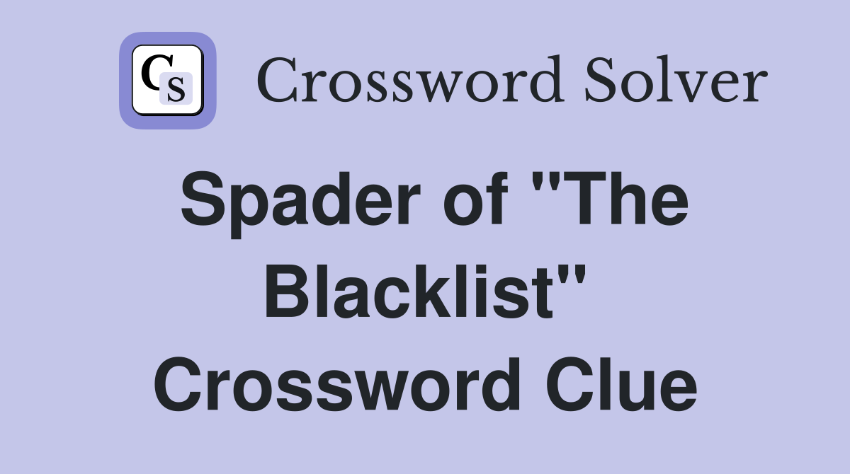 Spader of "The Blacklist" Crossword Clue