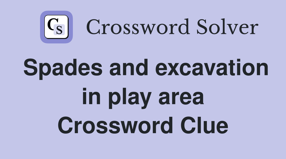 Spades and excavation in play area Crossword Clue