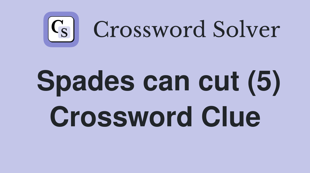 Spades can cut (5) Crossword Clue