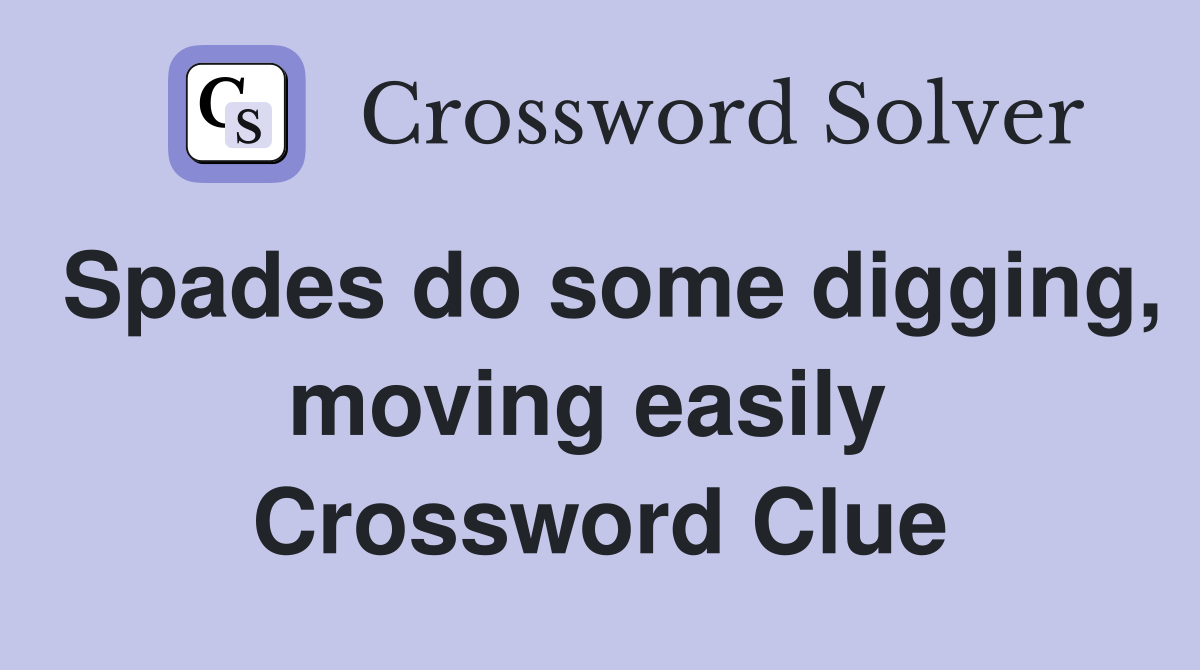 Spades do some digging, moving easily  Crossword Clue