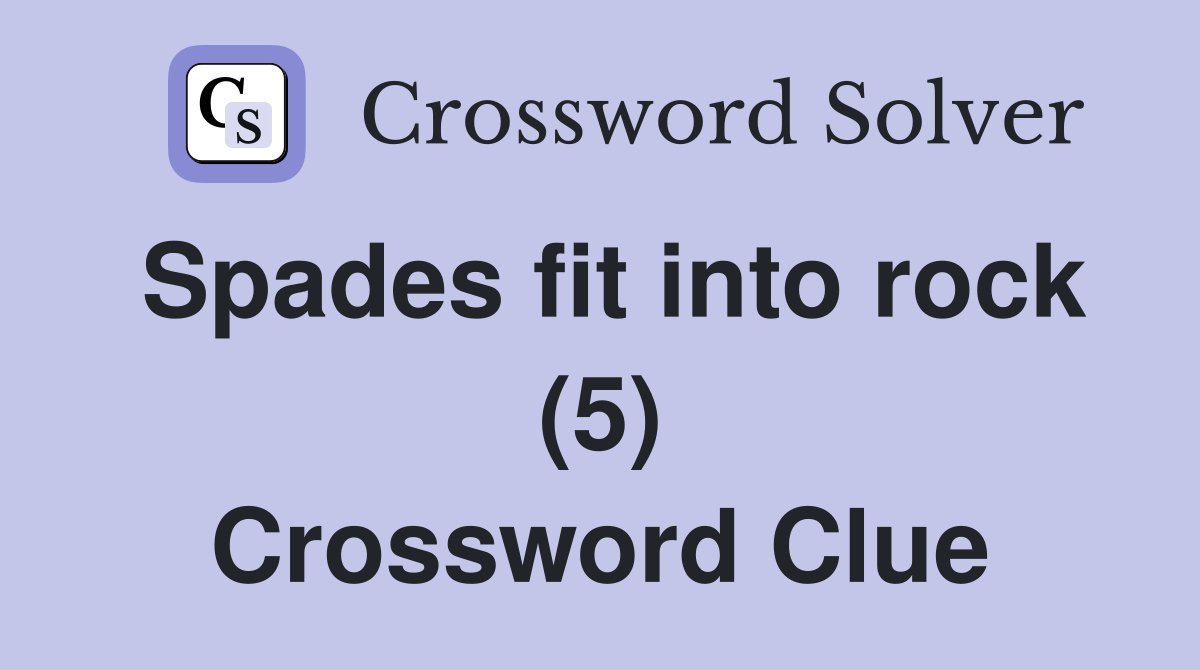 Spades fit into rock (5) Crossword Clue