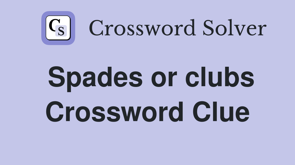 Spades or clubs Crossword Clue