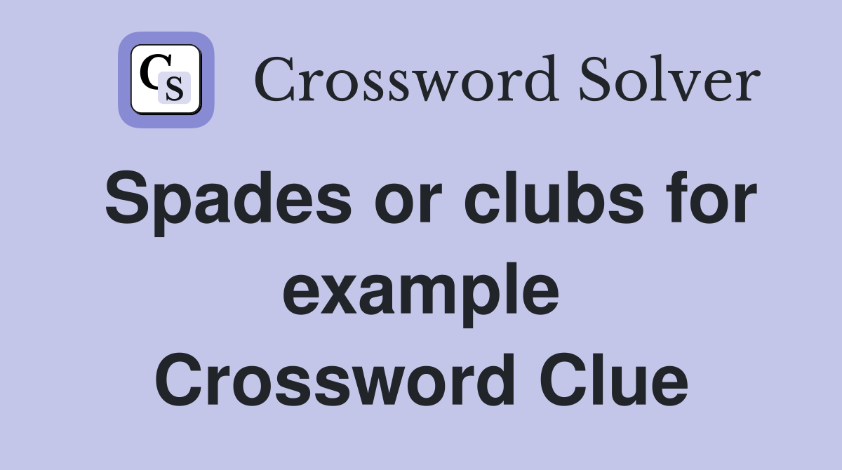 Spades or clubs for example Crossword Clue