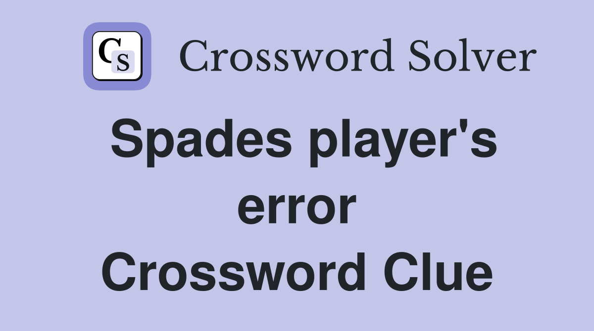 Spades player's error Crossword Clue