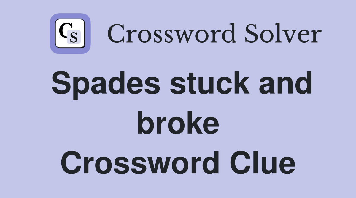 Spades stuck and broke Crossword Clue