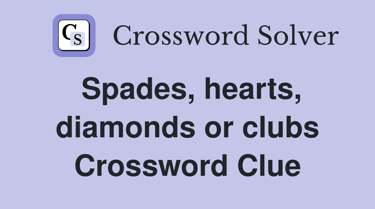 Spades, hearts, diamonds or clubs Crossword Clue