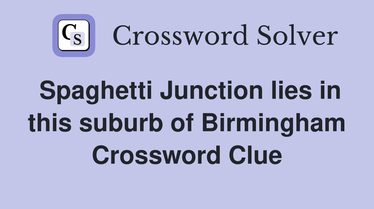 Spaghetti Junction lies in this suburb of Birmingham Crossword Clue