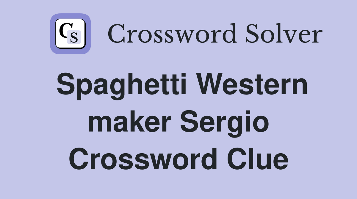 Spaghetti Western maker Sergio Crossword Clue