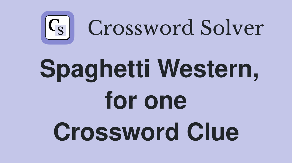 Spaghetti Western, for one Crossword Clue