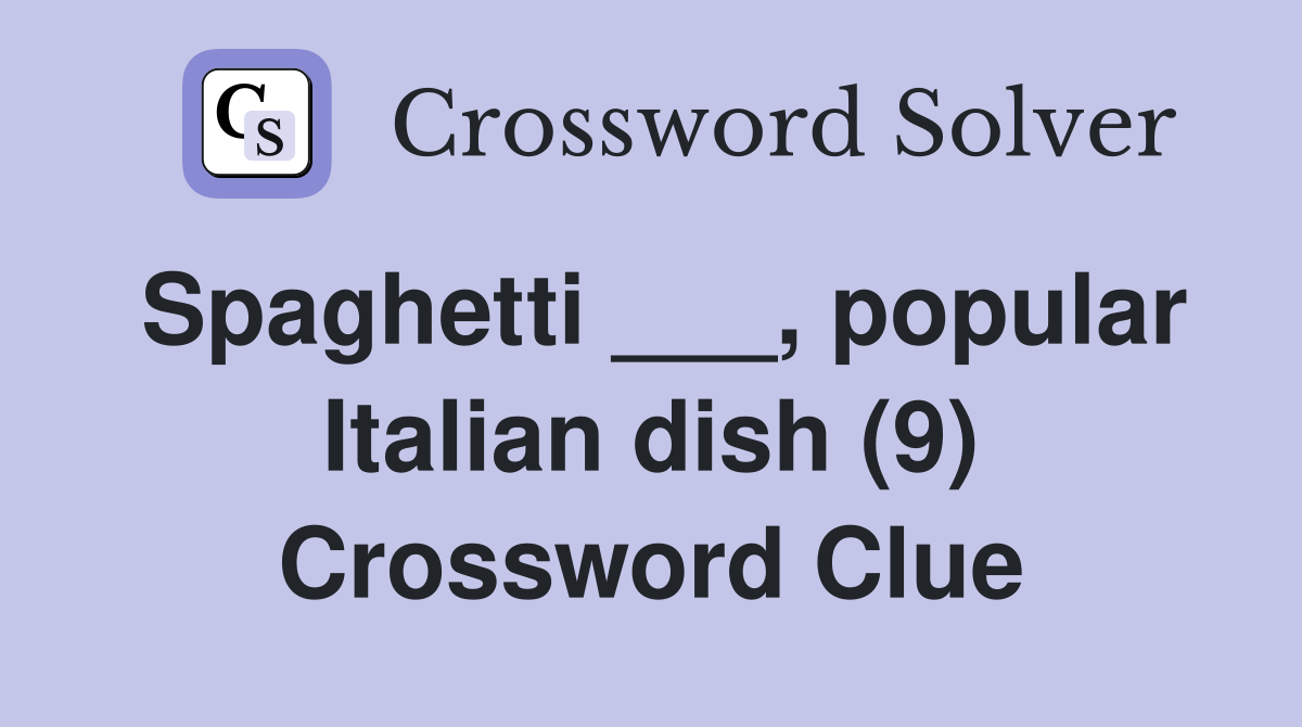 Spaghetti ___, popular Italian dish (9) Crossword Clue