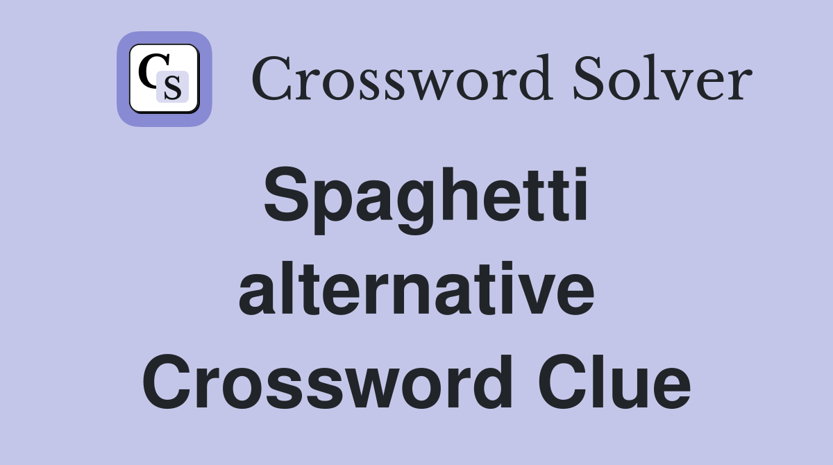 Spaghetti alternative Crossword Clue
