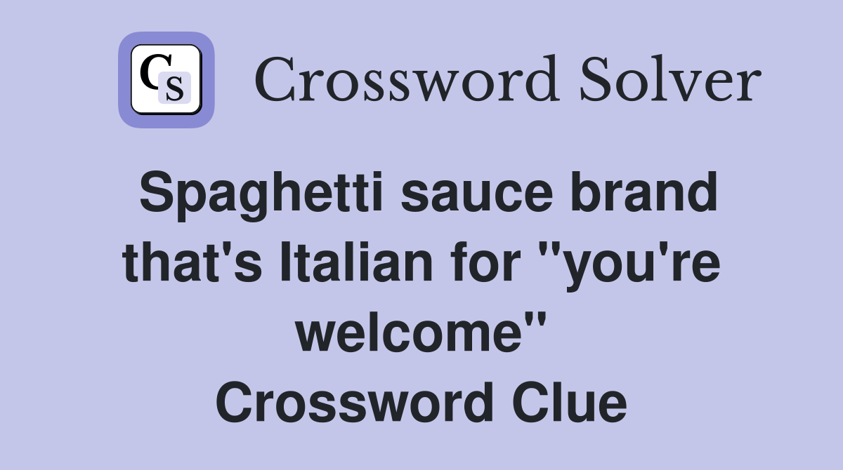 Spaghetti sauce brand that's Italian for "you're welcome" Crossword Clue