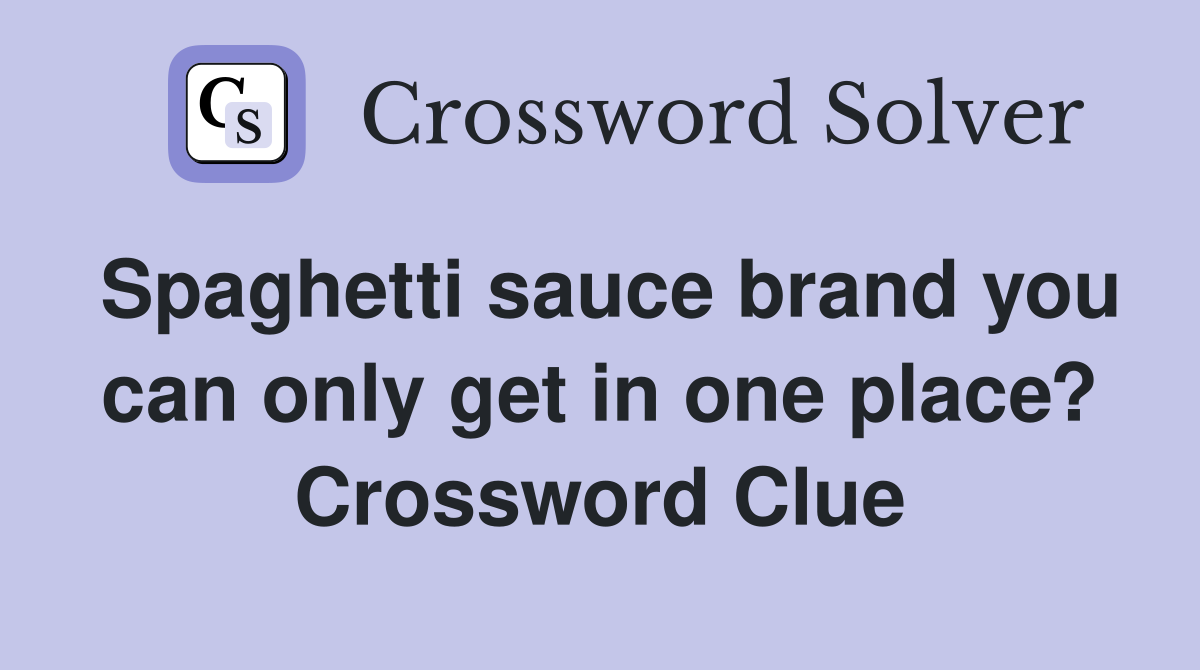 Spaghetti sauce brand you can only get in one place? Crossword Clue