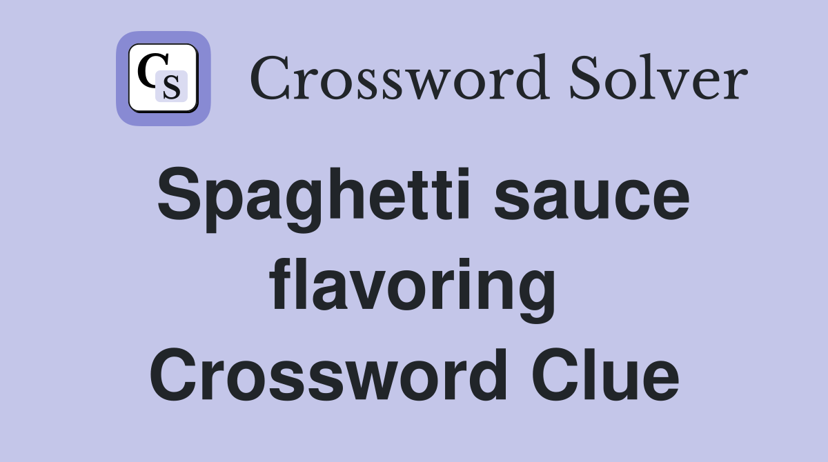 Spaghetti sauce flavoring Crossword Clue