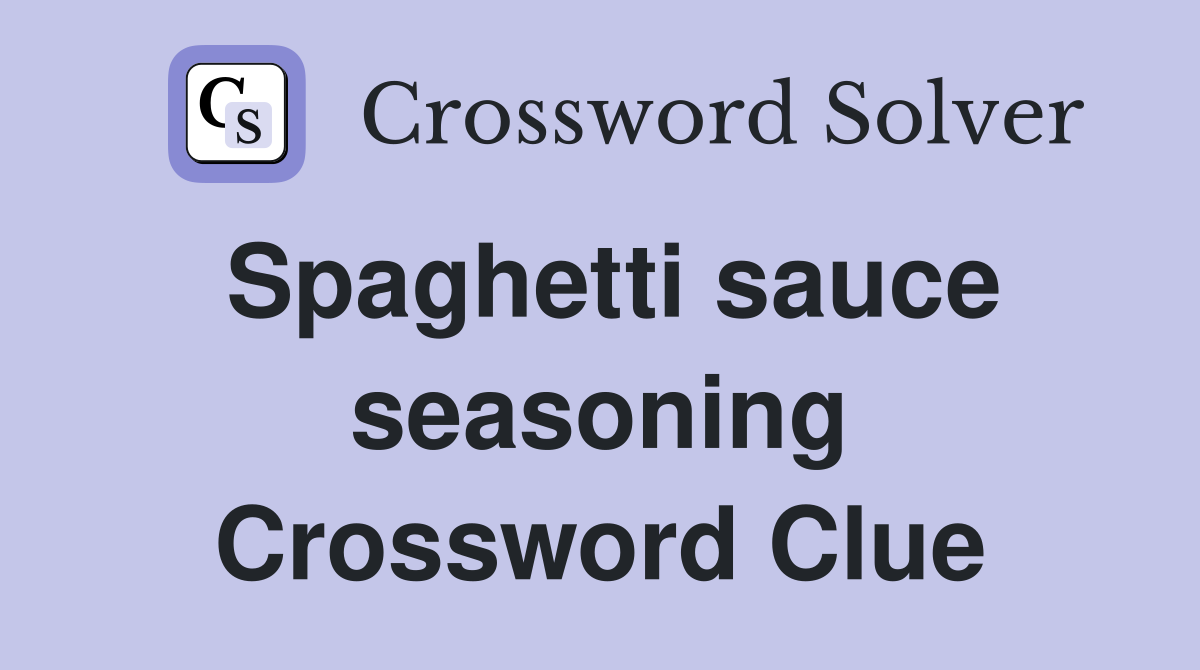 Spaghetti sauce seasoning Crossword Clue