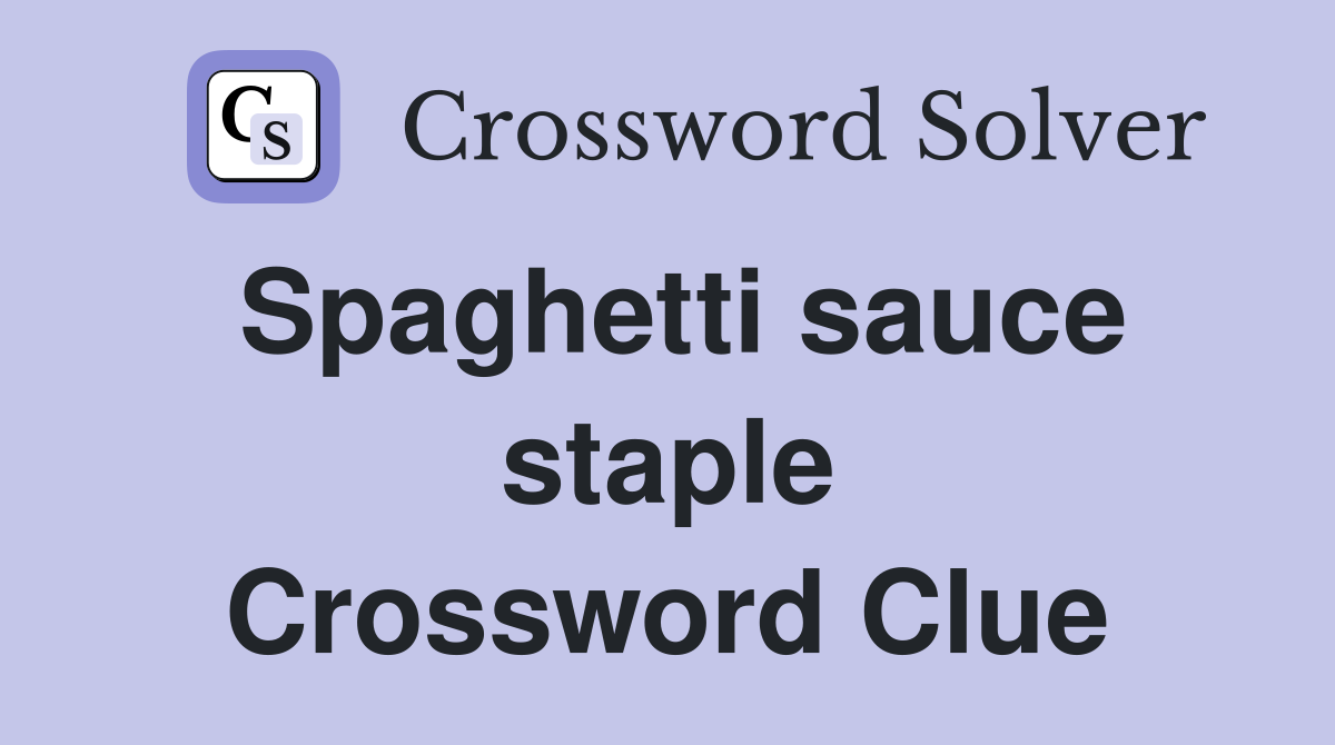 Spaghetti sauce staple Crossword Clue