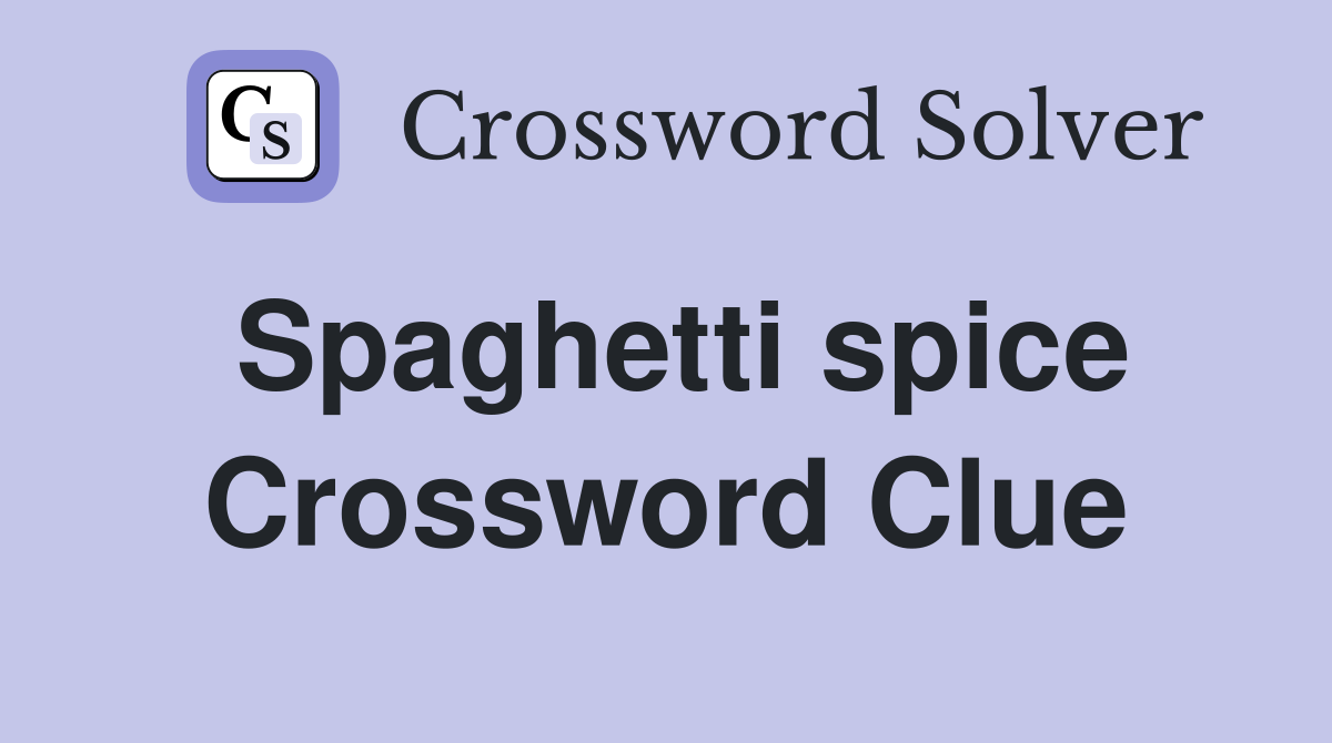 Spaghetti spice Crossword Clue
