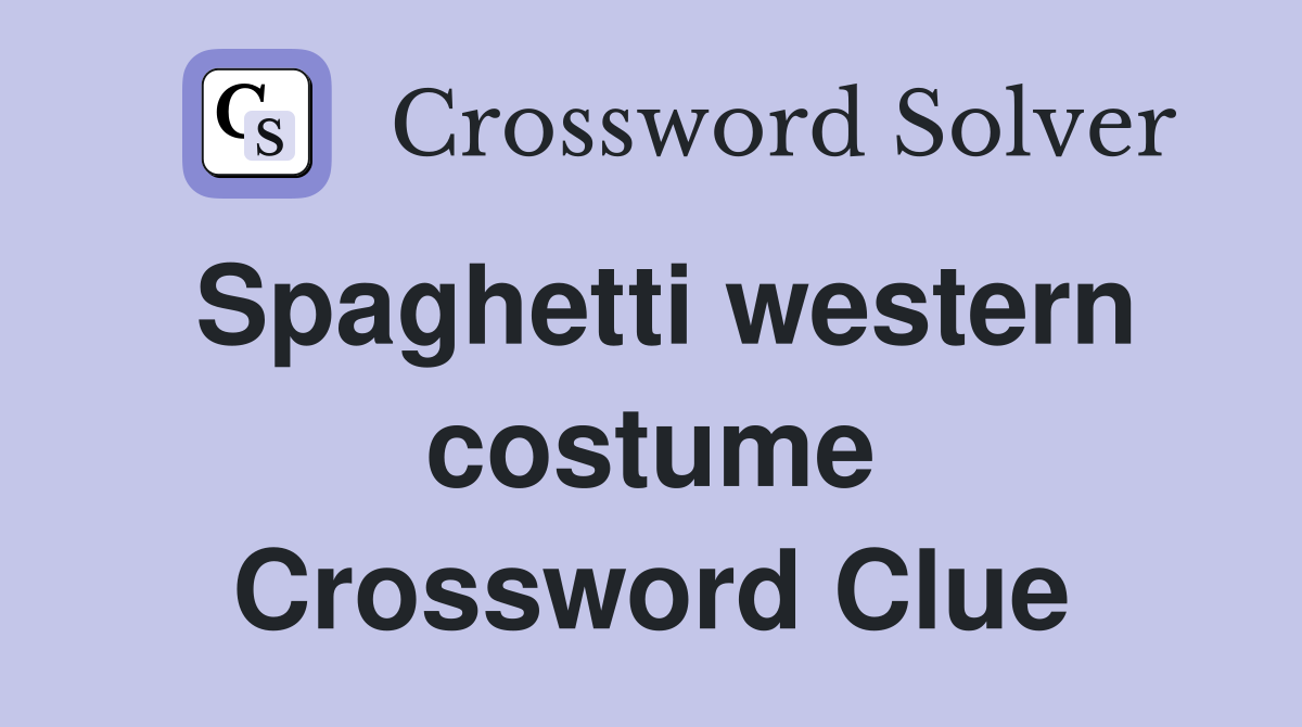 Spaghetti western costume Crossword Clue