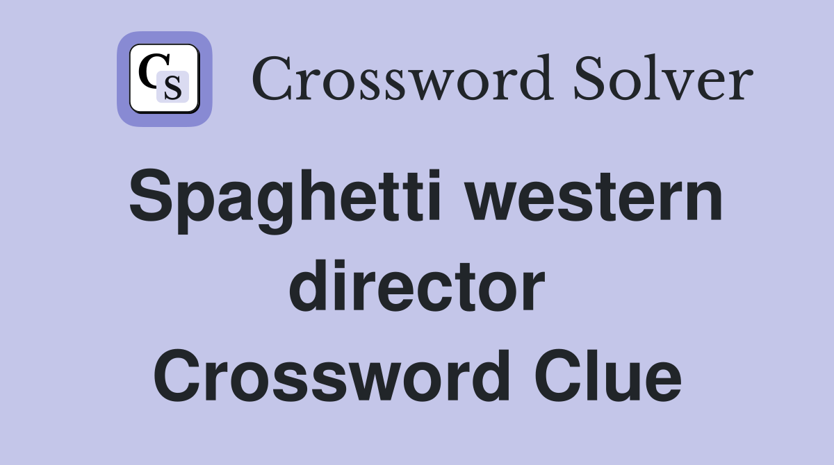 Spaghetti western director Crossword Clue