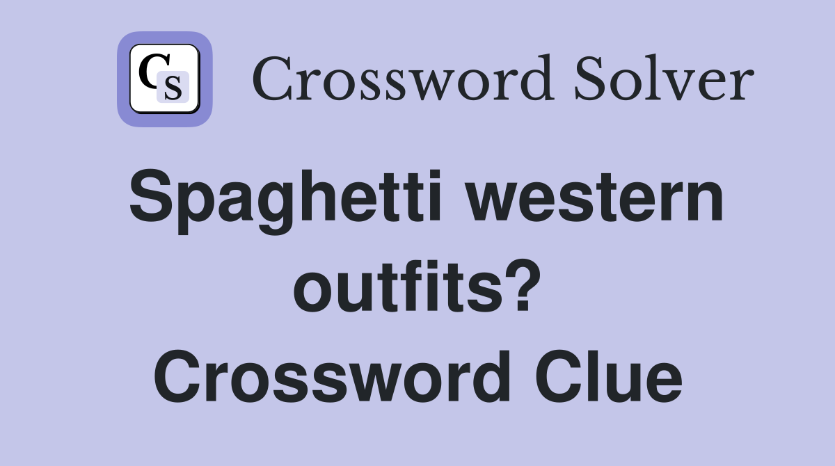 Spaghetti western outfits? Crossword Clue