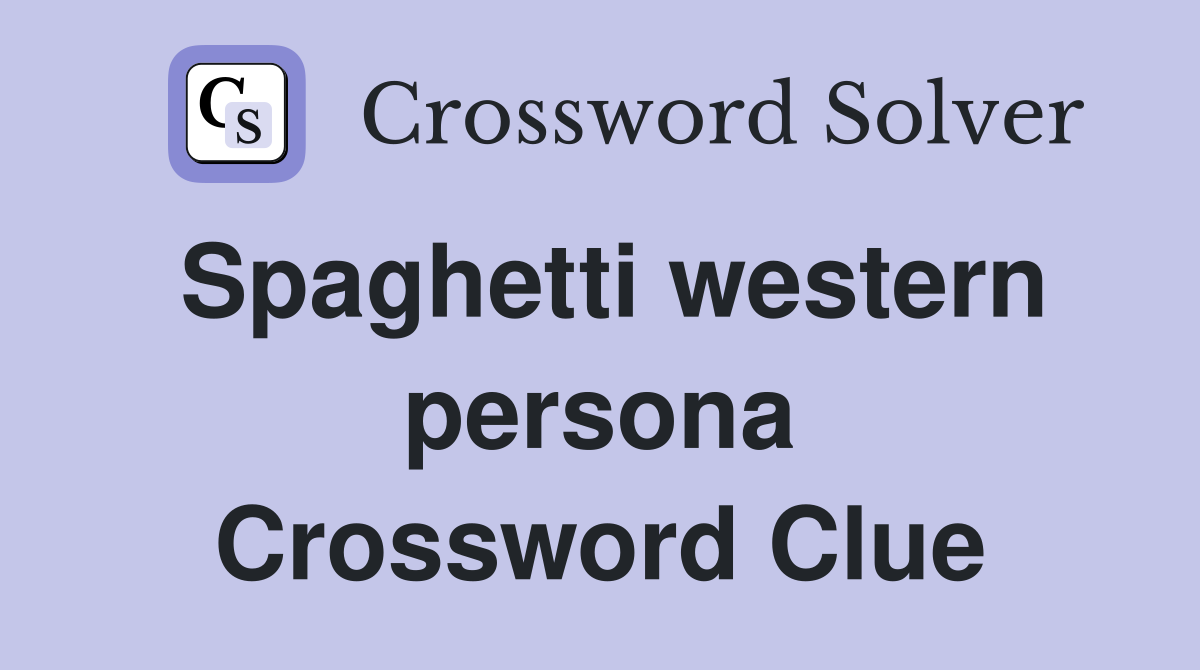 Spaghetti western persona Crossword Clue