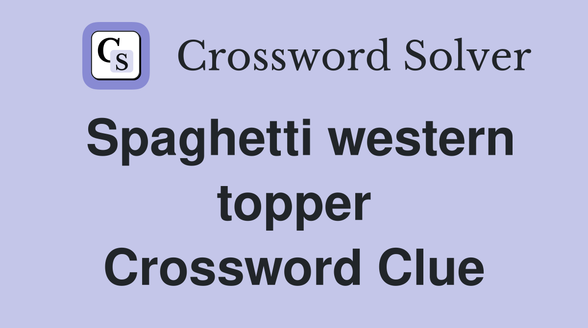 Spaghetti western topper Crossword Clue
