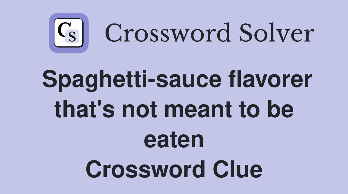 Spaghetti-sauce flavorer that's not meant to be eaten Crossword Clue