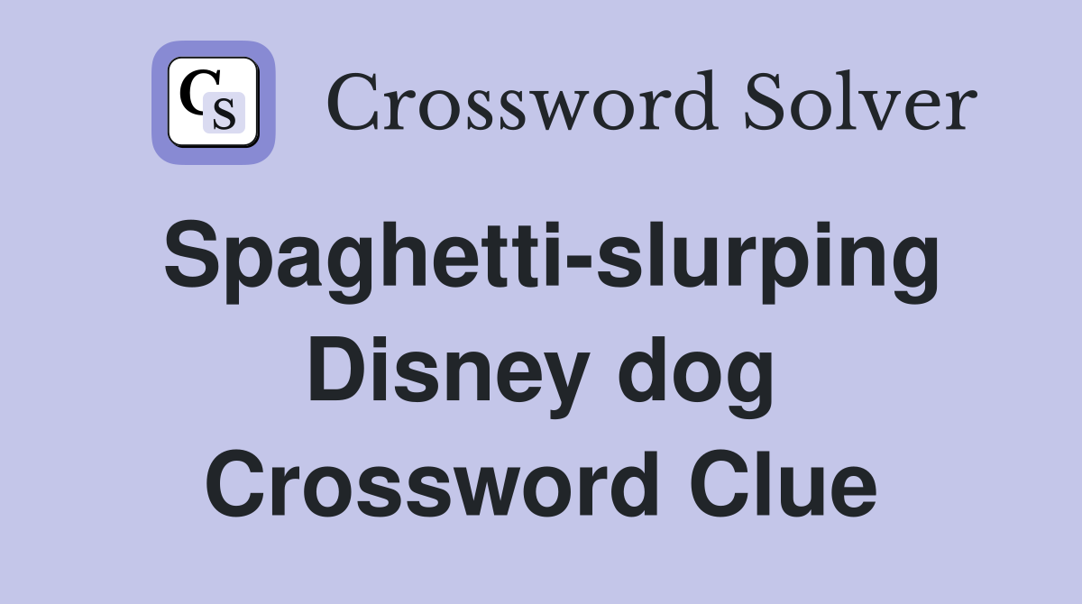 Spaghetti-slurping Disney dog Crossword Clue