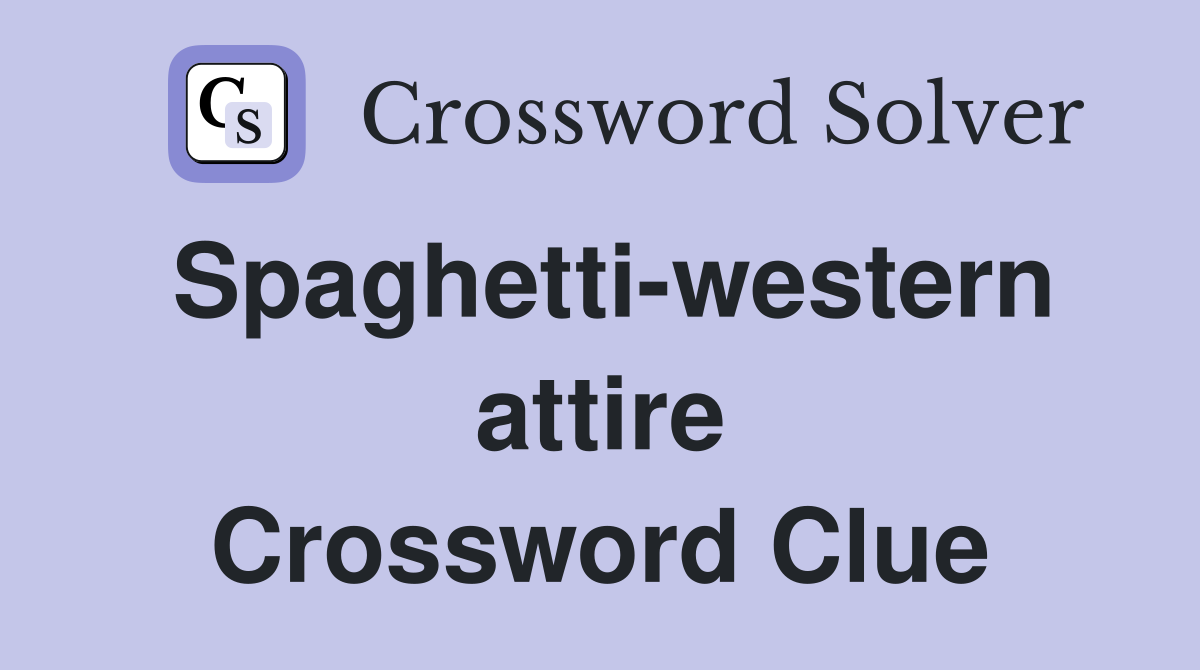 Spaghetti-western attire Crossword Clue