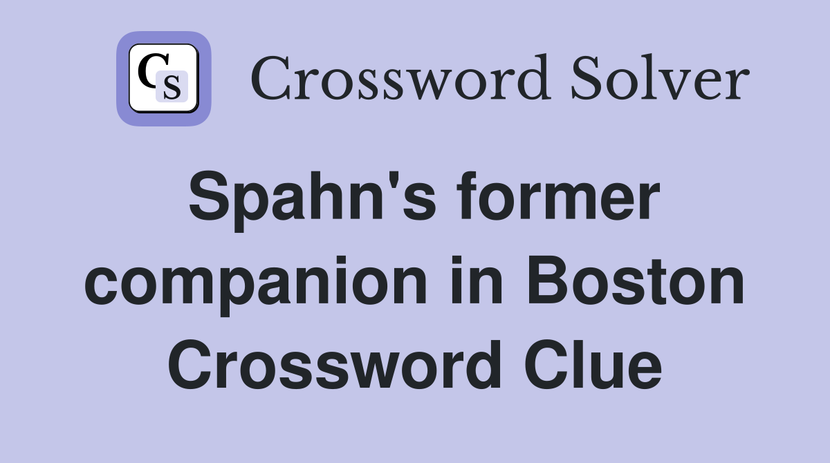 Spahn's former companion in Boston Crossword Clue