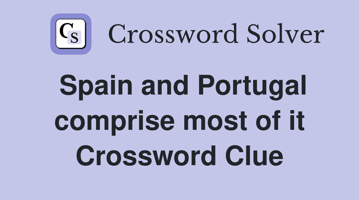 Spain and Portugal comprise most of it Crossword Clue
