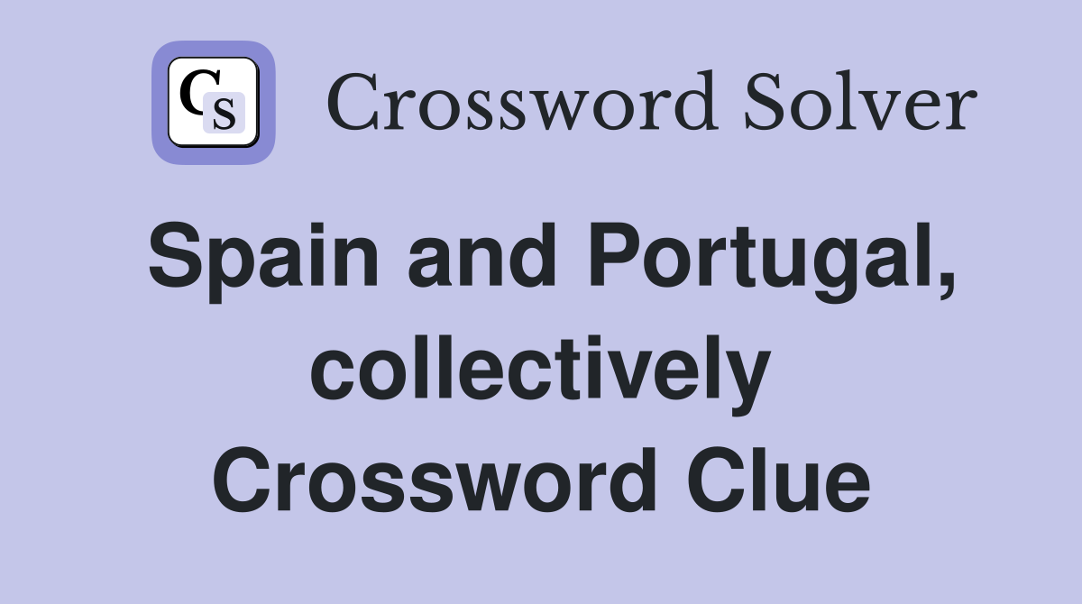 Spain and Portugal, collectively Crossword Clue