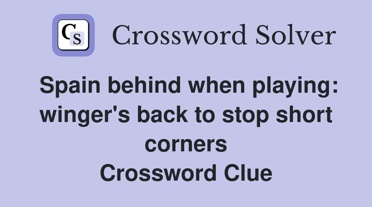 Spain behind when playing: winger's back to stop short corners Crossword Clue