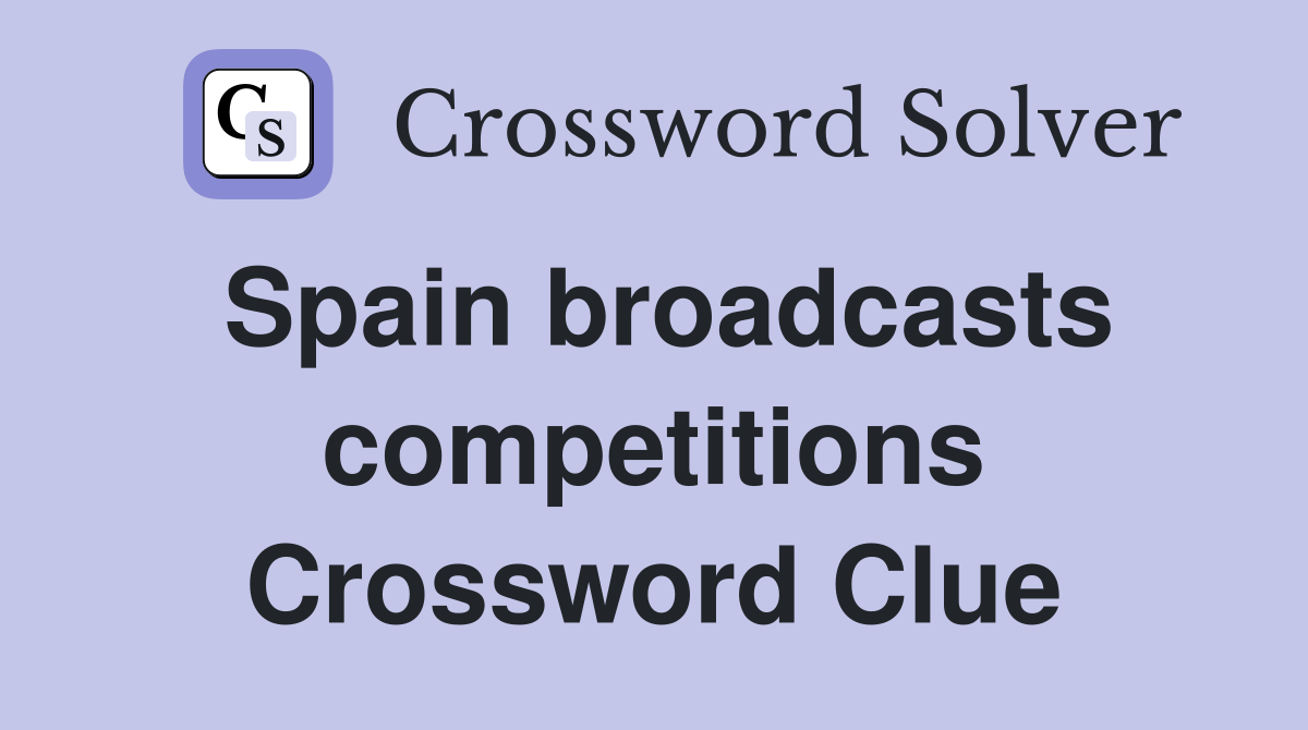 Spain broadcasts competitions Crossword Clue
