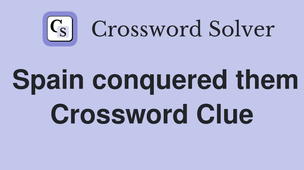 Spain conquered them Crossword Clue