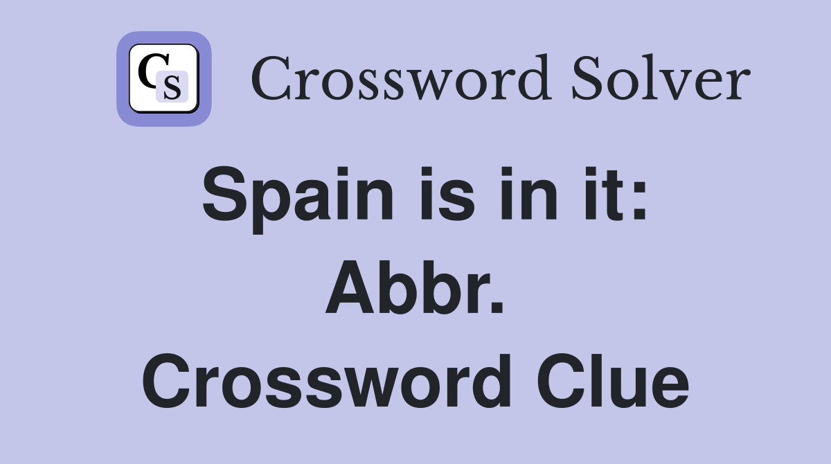 Spain is in it: Abbr. Crossword Clue