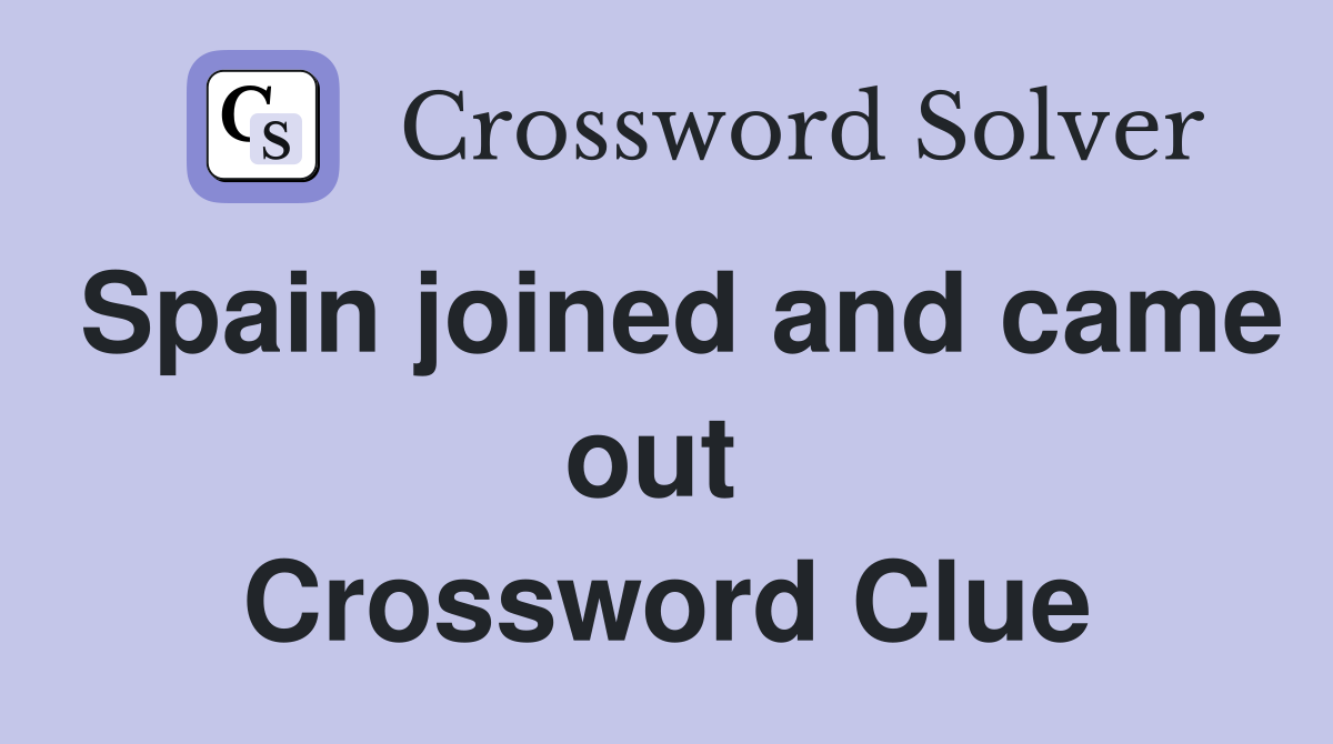 Spain joined and came out  Crossword Clue