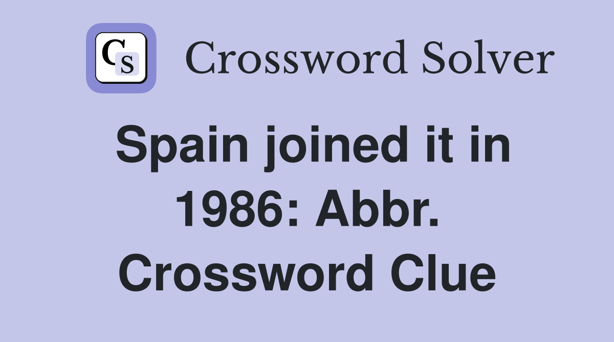 Spain joined it in 1986: Abbr. Crossword Clue
