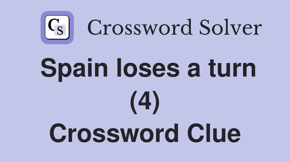 Spain loses a turn (4) Crossword Clue